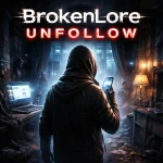 Broken Lore: UNFOLLOW